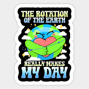 The Rotation Of The Earth Really Makes My Day Sticker